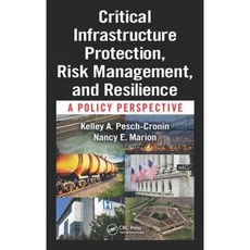 Critical Infrastructure Protection Risk Management and Resilience: A Policy Perspective Hardcover, CRC Press