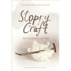 Sloppy Craft: Postdisciplinarity and the Crafts Paperback, Bloomsbury Academic
