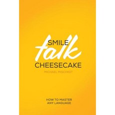 Smile Talk Cheesecake: How to Master Any Language Paperback, Createspace Independent Publishing Platform