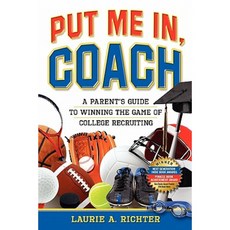 Put Me In Coach: A Parent's Guide to Winning the Game of College Recruiting Paperback, Right Fit Press