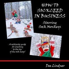 Sock Monkeys: How to Sockceed in Business Paperback, Createspace Independent Publishing Platform