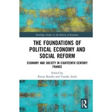The Foundations of Political Economy and Social Reform: Economy and Society in Eighteenth Century France Hardcover, Routledge