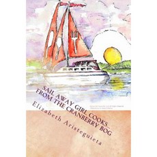 Sail Away Girl Cooks...from the Cranberry Bog: Cranberry Cookbook Paperback, Createspace