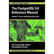 PostgreSQL 9.0 Reference Manual - Volume 3: Server Administration Guide Paperback, Network Theory.