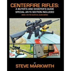 Centerfire Rifles: A Buyer's and Shooter's Guide: Special AR-15 Section Included Paperback, Prepper Press