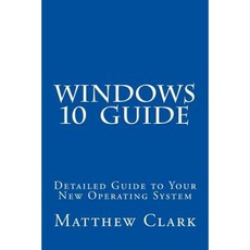 Windows 10 Guide: Detailed Guide to Your New Operating System Paperback, Createspace Independent Publishing Platform