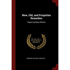 New Old and Forgotten Remedies: Papers by Many Writers Paperback, Andesite Press