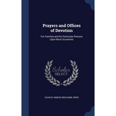 Prayers and Offices of Devotion: For Families and for Particular Persons Upon Most Occasions Hardcover, Sagwan Press