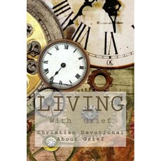 Living with Grief: Christian Devotional about Grief Paperback, Createspace Independent Publishing Platform