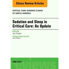 Sedation and Sleep in Critical Care: An Update an Issue of Critical Care Nursing Clinics Hardcover, Elsevier