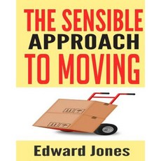 The Sensible Approach to Moving: Learn How to Make a Home Move Easy and Painless! Paperback, Createspace Independent Publishing Platform
