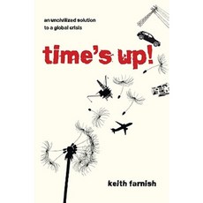 Time's Up!: An Uncivilized Solution to a Global Crisis Paperback, Green Books