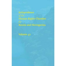 Jurisprudence of the Human Rights Chamber for Bosnia and Herzegovina: Volume 42 the Cases 00-4117/00-4770 Hardcover, Wolf Legal Publishers