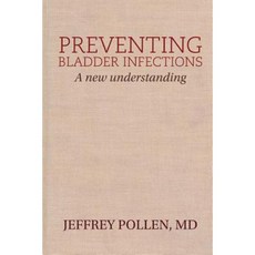 Preventing Bladder Infections: A New Understanding Paperback, Medical Book Publishers