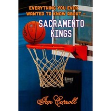Everything You Ever Wanted to Know about Sacramento Kings Paperback, Createspace Independent Publishing Platform