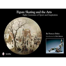 Figure Skating and the Arts: Eight Centuries of Sport and Inspiration Hardcover, Schiffer Publishing