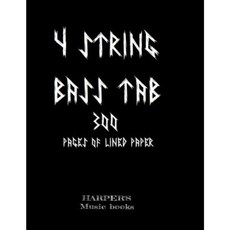 4 String Bass Tab: 300 Pages of Lined Paper: 300 Blank Lined Tab for Bass and 4 Strings Paperback, Createspace Independent Publishing Platform