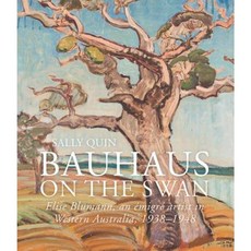 Bauhaus on the Swan: Elise Blumann an Emigre Artist in Western Australia 1938-1948 Paperback, University of Western Australia Press