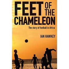 Feet of the Chameleon: The Story of African Football Hardcover, Anova Books