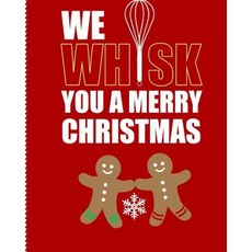 We Whisk You a Merry Christmas: Red Blank Recipe Notebook 8 X 10 Paperback, Createspace Independent Publishing Platform