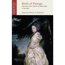 Birds of Passage: Henrietta Clive's Travels in South India 1798-1801 Paperback, Eland Publishing Ltd