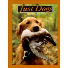 Just Dogs: A Literary and Photographic Tribute to the Great Hunting Breeds Hardcover, Willow Creek Press