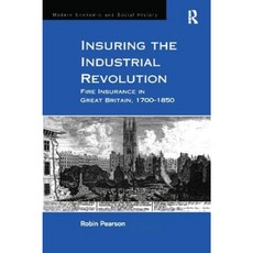 Insuring the Industrial Revolution: Fire Insurance in Great Britain 1700-1850 Paperback, Routledge