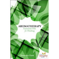 Aromatherapy: Essential Oils for Healing Paperback, Healthy Living Publications