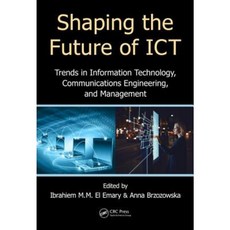 Shaping the Future of Ict: Trends in Information Technology Communications Engineering and Management Hardcover, CRC Press