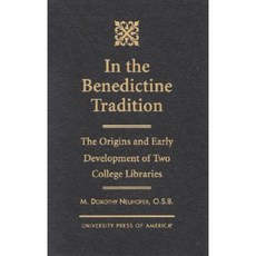 In the Benedictine Tradition: The Origins and Early Development of Two College Libraries Hardcover, Upa
