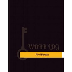 Fire Warden Work Log: Work Journal Work Diary Log - 131 Pages 8.5 X 11 Inches Paperback, Createspace Independent Publishing Platform