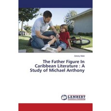 The Father Figure in Caribbean Literature: A Study of Michael Anthony Paperback, LAP Lambert Academic Publishing