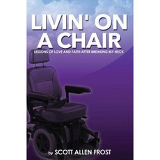 Livin' on a Chair: Lessons of Love and Faith After Breaking My Neck Paperback, Jandec, Inc.