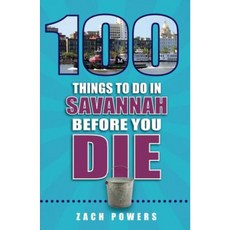 100 Things to Do in Savannah Before You Die Paperback, Reedy Press