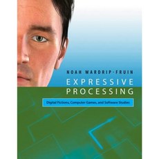 Expressive Processing: Digital Fictions Computer Games and Software Studies Paperback, Mit Press