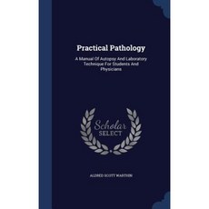Practical Pathology: A Manual of Autopsy and Laboratory Technique for Students and Physicians Hardcover, Sagwan Press