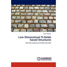 Low Dimensional Ti-Oxide Based Structures Paperback, LAP Lambert Academic Publishing