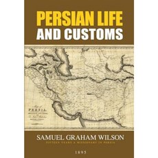 Persian Life and Customs: With Scenes and Incidents of Residence and Travel in the Land of the Lion and the Sun Paperback, Full Well Ventures