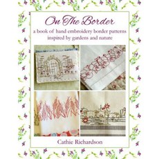 On the Border: A Book of Hand Embroidery Patterns Inspired by Gardens and Nature Paperback, Createspace Independent Publishing Platform