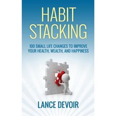 Habit Stacking: Over 100 Small Life Changes to Improve Your Health Wealth and Happiness Paperback, Createspace Independent Publishing Platform