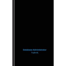 Database Administrator Log: Logbook Journal - 102 Pages 5 X 8 Inches Paperback, Createspace Independent Publishing Platform