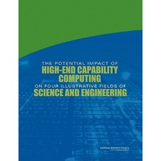 The Potential Impact of High-End Capability Computing on Four Illustrative Fields of Science and Engineering Paperback