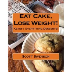 Eat Cake Lose Weight!: Ketofy Everything Desserts! Paperback, Createspace Independent Publishing Platform
