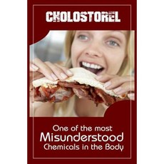 Cholesterol: One of the Most Misunderstood Chemicals in the Body Paperback, Createspace Independent Publishing Platform