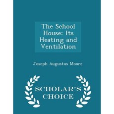 The School House: Its Heating and Ventilation - Scholar's Choice Edition Paperback