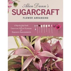 Alan Dunn's Sugarcraft Flower Arranging: A Step-By-Step Guide to Creating Sugar Flowers for Exquisite Arrangements Paperback, IMM Lifestyle