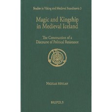 Magic and Kingship in Medieval Iceland: The Construction of a Discourse of Political Resistance Hardcover, Brepols Publishers