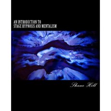 An Introduction to Stage Hypnosis and Mentalism: From Novice to Exceptional Paperback, Createspace Independent Publishing Platform