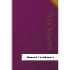 Maternal & Child Health Work Log: Work Journal Work Diary Log - 126 Pages 6 X 9 Inches Paperback, Createspace Independent Publishing Platform