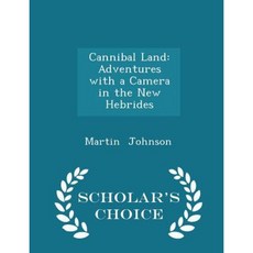 Cannibal Land: Adventures with a Camera in the New Hebrides - Scholar's Choice Edition Paperback